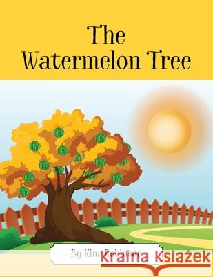 The Watermelon Tree Kina Robinson 9781977244765 Outskirts Press