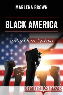 Black America: Battered Race Syndrome Marlena Brown 9781977244895