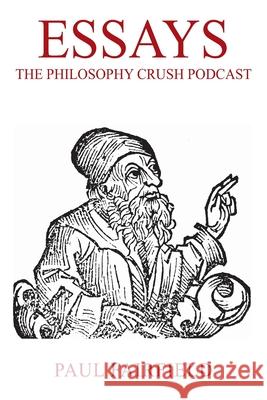 Essays: The Philosophy Crush Podcast Paul Fairfield 9781977246561 Outskirts Press