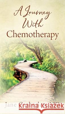 A Journey With Chemotherapy Jane Garboden, MD 9781977246769 Outskirts Press