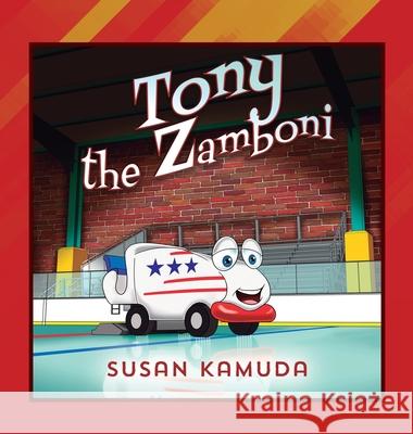 Tony the Zamboni Susan Kamuda 9781977246868 Outskirts Press