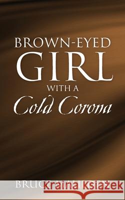 Brown-Eyed Girl with a Cold Corona Bruce Maulden 9781977247438 Outskirts Press