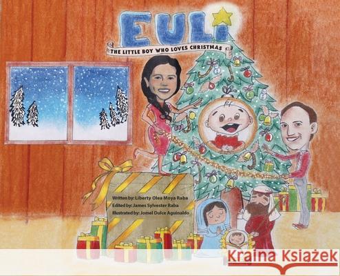 Euli: The Little Boy Who Loves Christmas - Based on a True Story Liberty Olea Moya-Raba 9781977247698 Outskirts Press