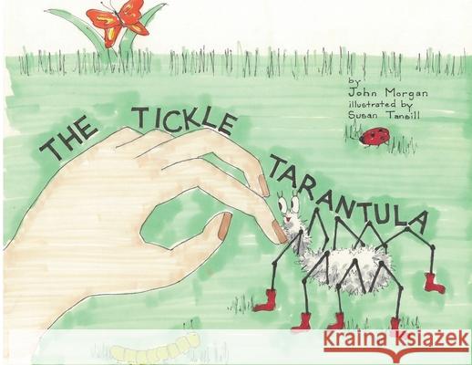 The Tickle Tarantula John Morgan, Susan Tansill 9781977247926