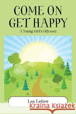 Come on Get Happy: A Young Girl's Odyssey Les Leiter 9781977248008