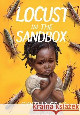 Locust in the Sandbox Cynthia Gray 9781977248312 Outskirts Press