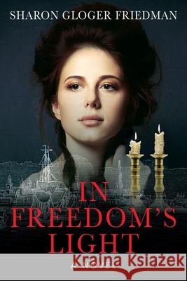 In Freedom's Light Sharon Gloger Friedman 9781977248787 Outskirts Press