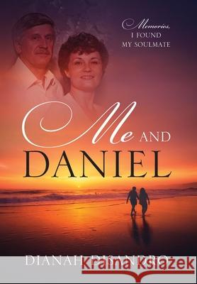 Me and Daniel: Memories, How I Found My Soulmate Dianah Disandro 9781977248879 Outskirts Press