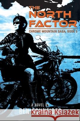 The North Factor: Chrome Mountain Saga, Book 2 Ben Schneider 9781977248930 Outskirts Press