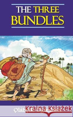 The Three Bundles: Volume IV of Glimpses into Yorùbá Culture O̩lábò̩dé Ògúnlàna 9781977249074 Outskirts Press