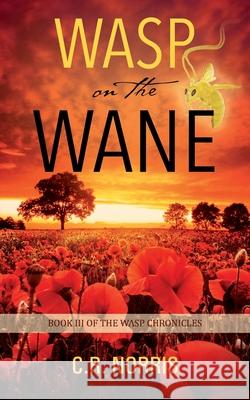 Wasp on the Wane: Book III of the Wasp Chronicles C R Norris 9781977249302 Outskirts Press