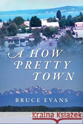 A How Pretty Town Bruce Evans 9781977249371