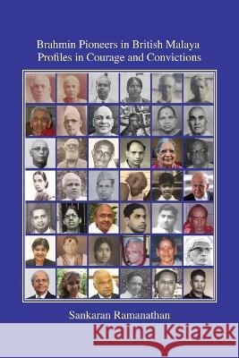 Brahmin Pioneers in British Malaya: Profiles in Courage and Convictions Sankaran Ramanathan 9781977249678 Outskirts Press