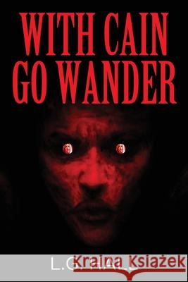 With Cain Go Wander L. G. 1. Hall 9781977249913 Outskirts Press