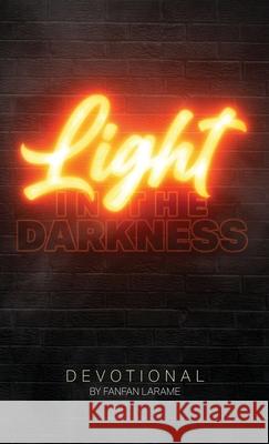 Light In The Darkness: A Devotional For Those Who Are Suffering Fanfan Larame 9781977249982 Outskirts Press