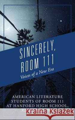 Sincerely, Room 111: Voices of a New Era American Literature Students of Room 9781977250698 Outskirts Press