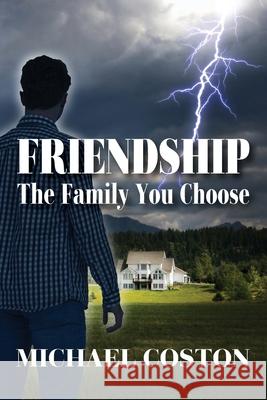 Friendship: The Family You Choose Michael Coston 9781977251046 Outskirts Press