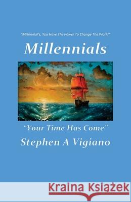Millennials Your Time Has Come Stephen A. Vigiano 9781977251114 Outskirts Press