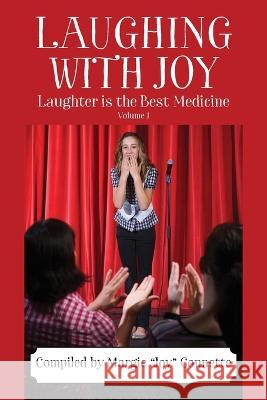 Laughing with Joy: Laughter is the Best Medicine - Volume 1 Margie Joy Connette 9781977251220 Outskirts Press