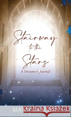 Stairway to the Stars: A Dreamer's Journal Mary Canada 9781977251282