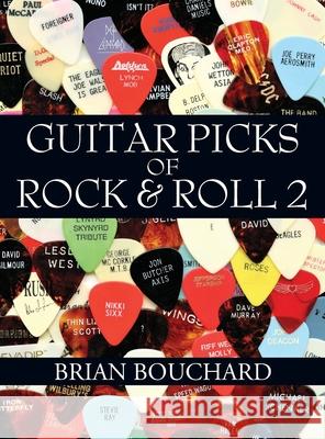 Guitar Picks of Rock & Roll 2: The Deluxe Edition Brian Bouchard 9781977251466 Outskirts Press