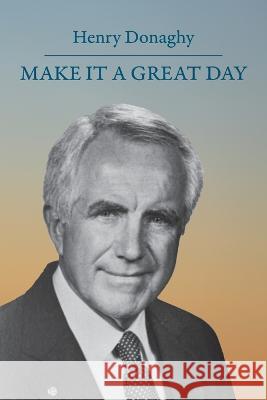 Make it a Great Day Henry Donaghy 9781977251527 Outskirts Press