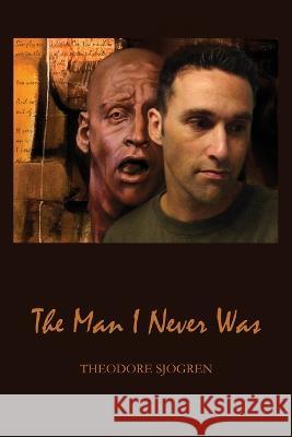 The Man I Never Was Theodore Sjogren 9781977251756