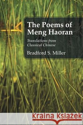 The Poems of Meng Haoran: Translations from Classical Chinese Bradford S. Miller 9781977251770 Outskirts Press