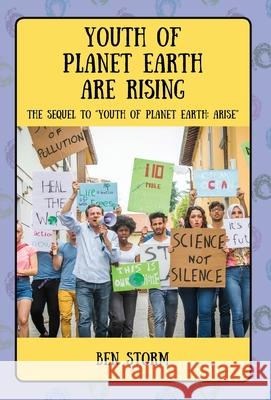 Youth of Planet Earth Are Rising: The Sequel to Youth of Planet Earth: Arise Ben Storm 9781977251862