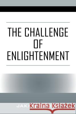 The Challenge of Enlightenment Jakeb Brock 9781977251916 Outskirts Press