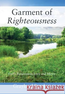 Garment of Righteousness: God's Forgiveness, Love and Mercy Grayland Bembry 9781977252685 Outskirts Press