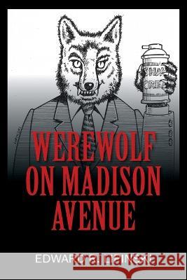 Werewolf On Madison Avenue Edward R Lipinski 9781977252869