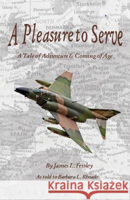 A Pleasure to Serve: A Tale of Adventure & Coming of Age James L Feisley, Barbara L Rhoads 9781977253033