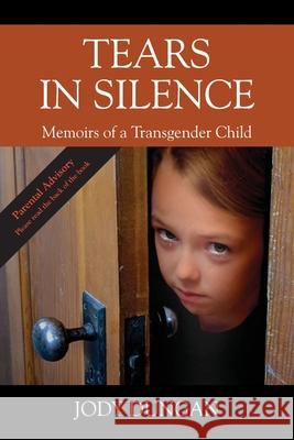 Tears in Silence: Memoirs of a Transgender Child Jody Dungan 9781977253224 Outskirts Press