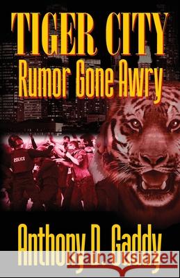 Tiger City: Rumor Gone Awry Anthony D Gaddy 9781977253262