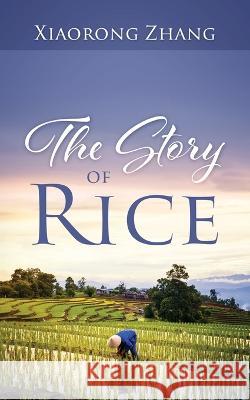 The Story of Rice Xiaorong Zhang 9781977253705 Outskirts Press
