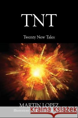 TNT: Twenty New Tales Martin Lopez 9781977254030 Outskirts Press