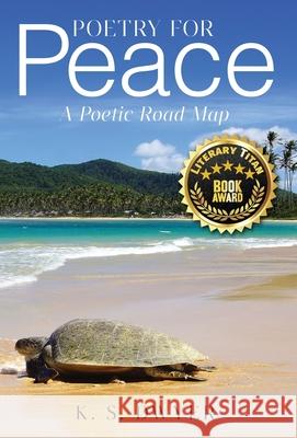 Poetry for Peace: A Poetic Road Map K S Dwyer 9781977254245 Outskirts Press