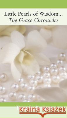 Little Pearls of Wisdom...The Grace Chronicles Tena L Parker 9781977254283 Outskirts Press