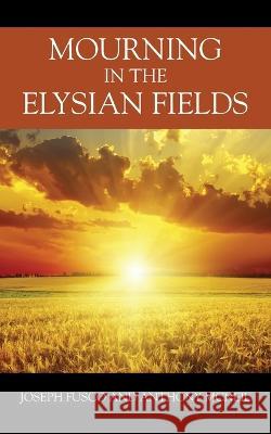 Mourning in the Elysian Fields Anthony McNeil 9781977254429 Outskirts Press