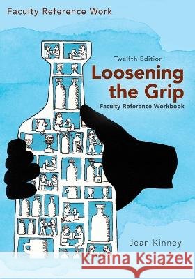 Loosening the Grip 12th Edition, Faculty Reference Workbook Jean Kinney 9781977254979