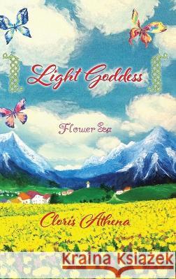 Light Goddess: Flower Sea Cloris Athena 9781977256201 Outskirts Press