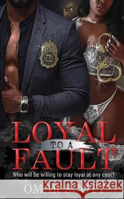 Loyal to a Fault Omar Scott 9781977256799 Outskirts Press