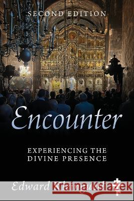 Encounter: Experiencing the Divine Presence: Second Edition Edward Kleinguetl 9781977256812 Outskirts Press