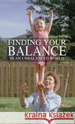 Finding Your Balance: In an Unbalanced World Teri K. Seiler 9781977256898 Outskirts Press