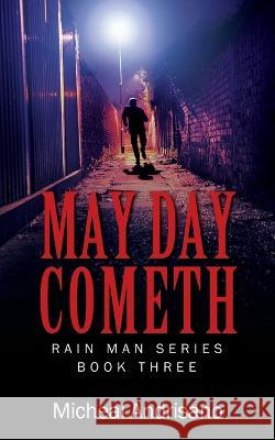 May Day Cometh: Rain Main Series - Book Three Micheal Andrisano 9781977257154 Outskirts Press