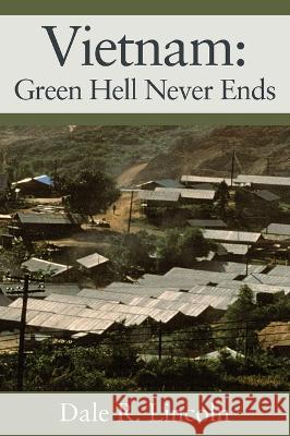 Vietnam: Green Hell Never Ends Dale R Lincoln 9781977257338 Outskirts Press