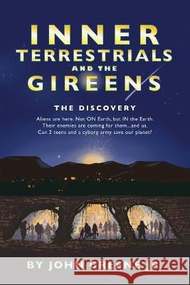 Inner Terrestrials and The Gireens: The Discovery John, Jr. Greene 9781977257536