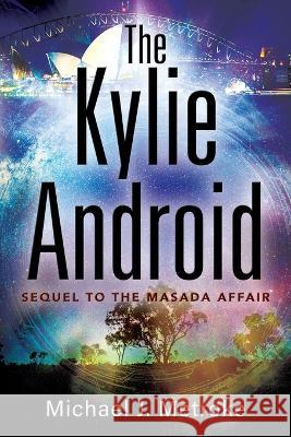 The Kylie Android Metroke, Michael J. 9781977257642 Outskirts Press