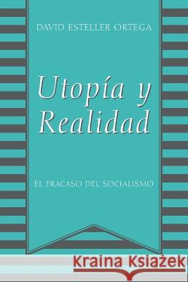 Utopia y Realidad: El Fracaso del Socialismo David Esteller Ortega 9781977257758